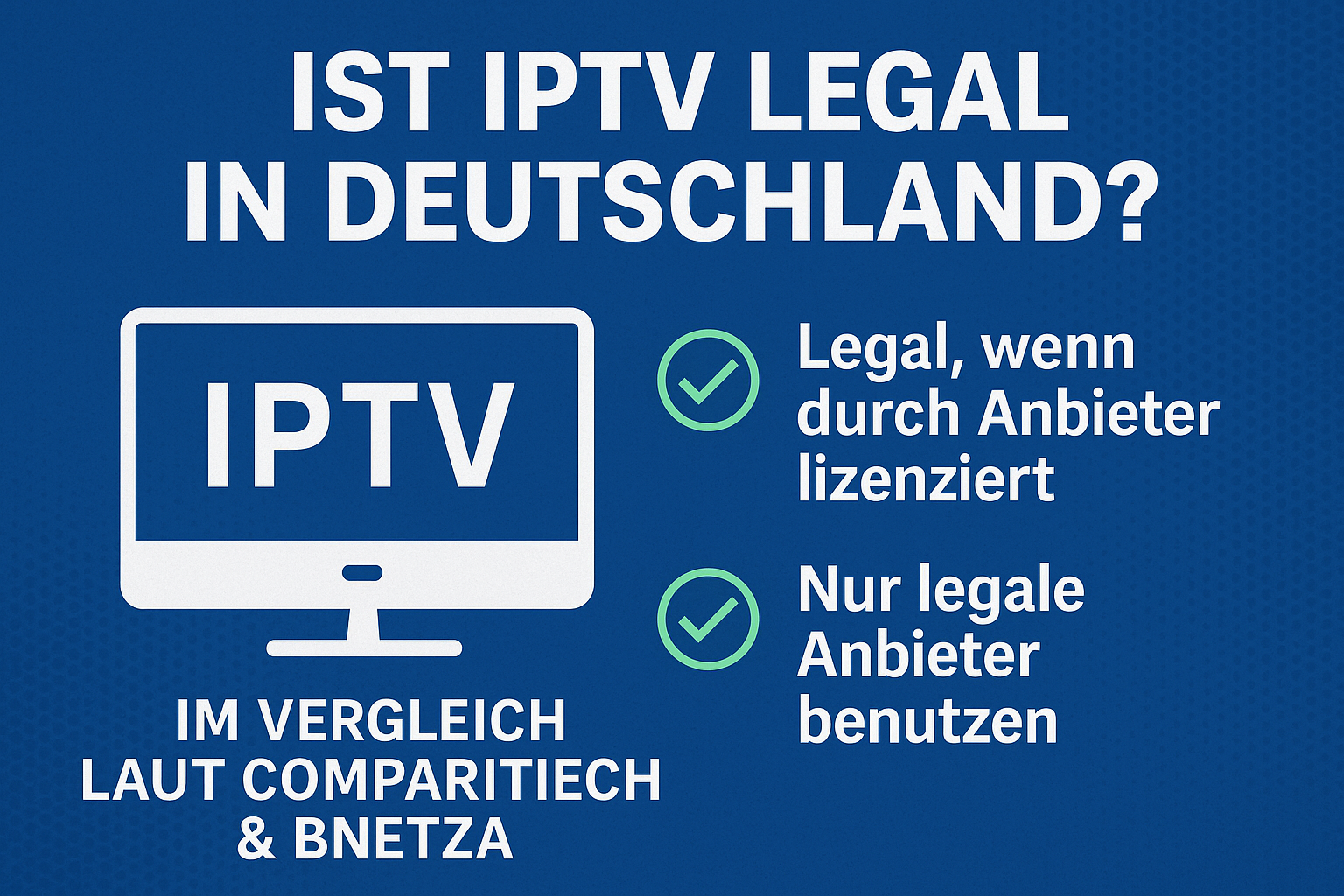 Ist IPTV legal in Deutschland?“ – Vergleich 2025 laut Comparitech & BNetzA mit VPN, Urheberrecht und legalen IPTV-Anbietern wie TiviBridge & TiviPlanet